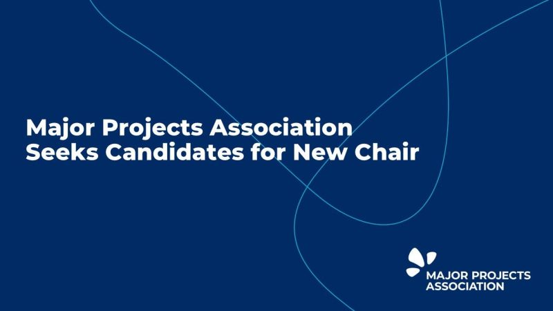 The Major Projects Association is seeking a new Chair